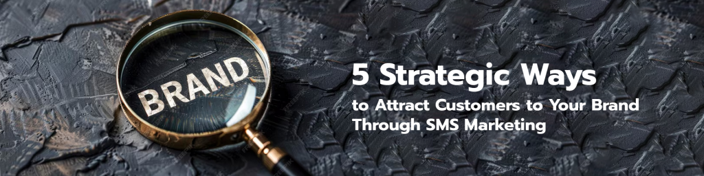 ดึงดูดลูกค้าให้สนใจ Brand ของคุณ ด้วย SMS